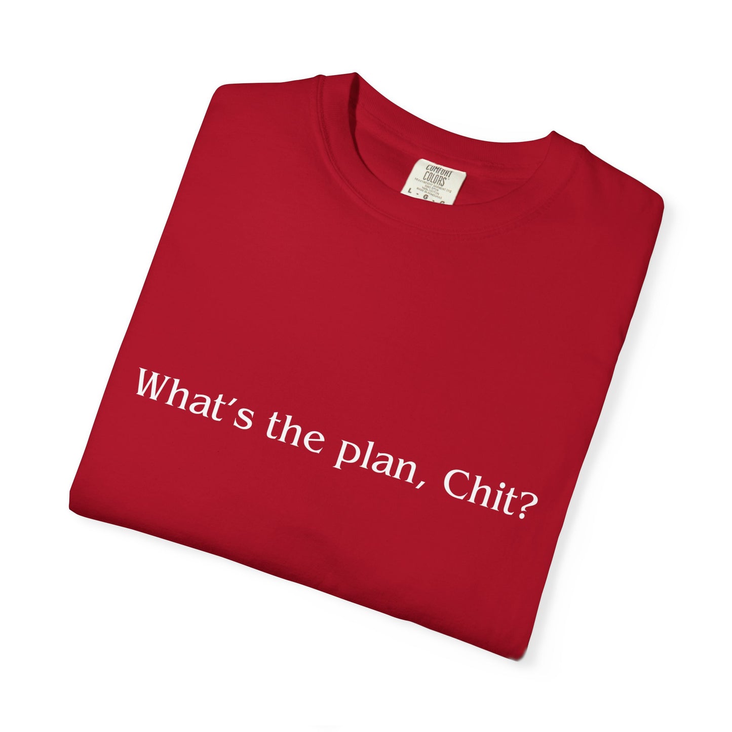 What’s the Plan, Chit? T-Shirt – Funny Graphic Tee, Unisex Humor Shirt, Cult Classic Quote, Gift for Friends