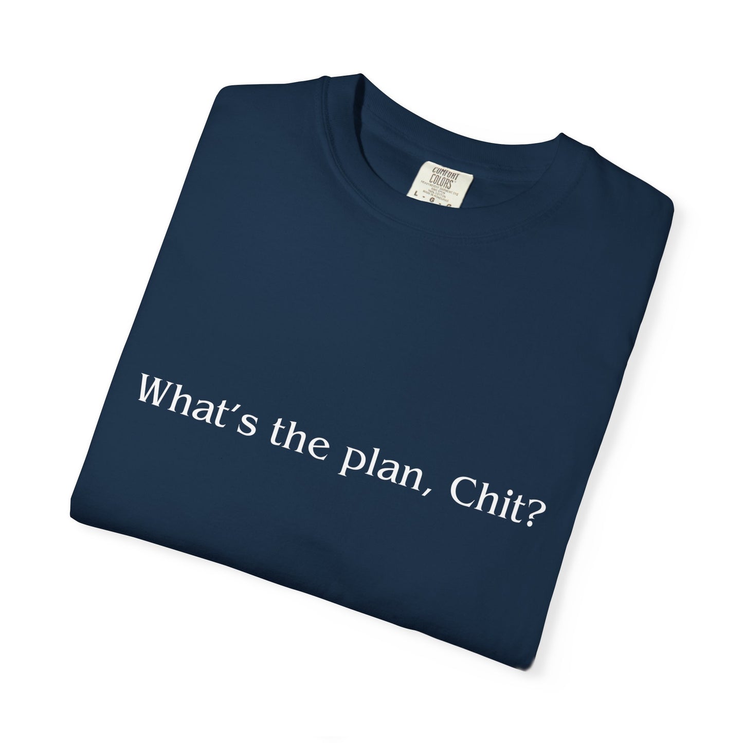 What’s the Plan, Chit? T-Shirt – Funny Graphic Tee, Unisex Humor Shirt, Cult Classic Quote, Gift for Friends