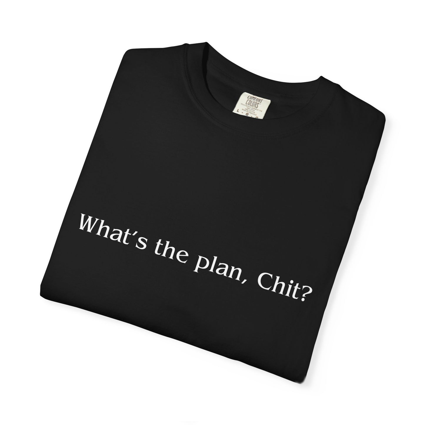 What’s the Plan, Chit? T-Shirt – Funny Graphic Tee, Unisex Humor Shirt, Cult Classic Quote, Gift for Friends