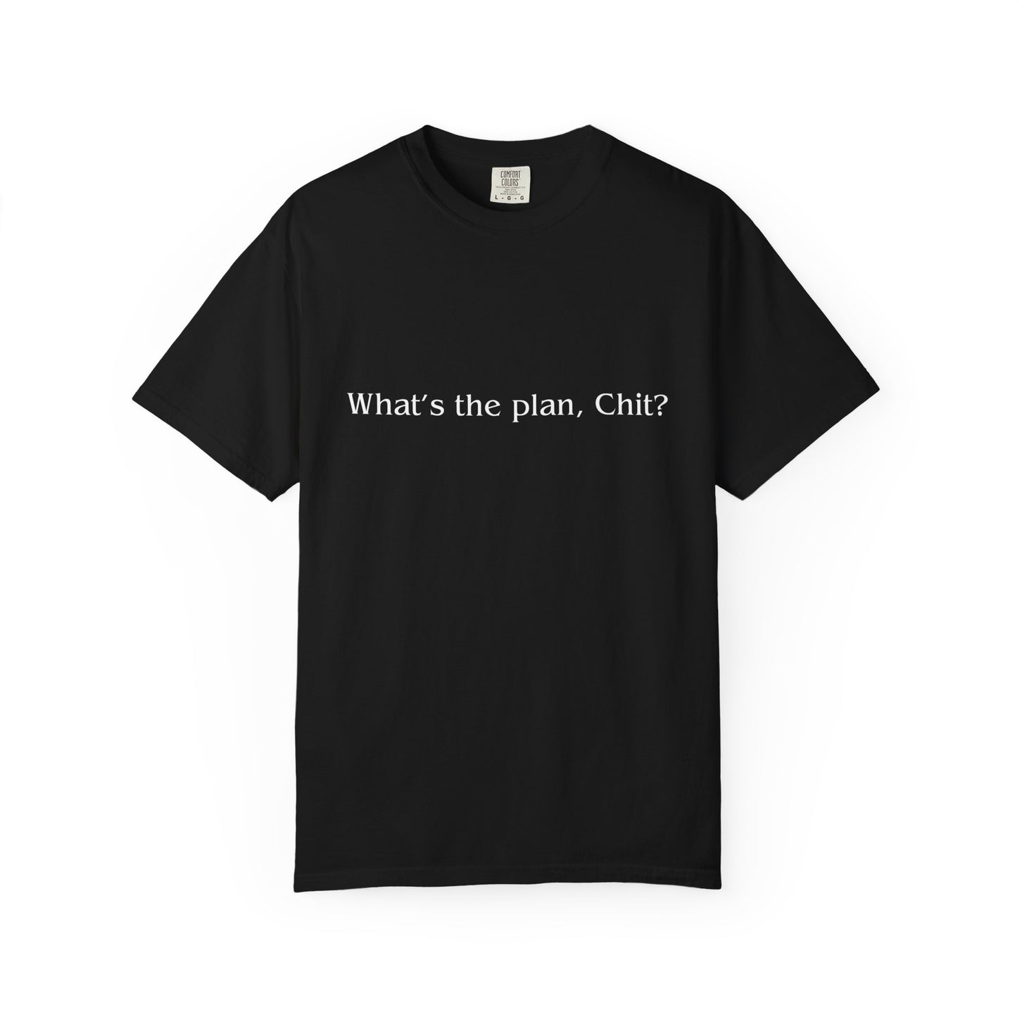 What’s the Plan, Chit? T-Shirt – Funny Graphic Tee, Unisex Humor Shirt, Cult Classic Quote, Gift for Friends