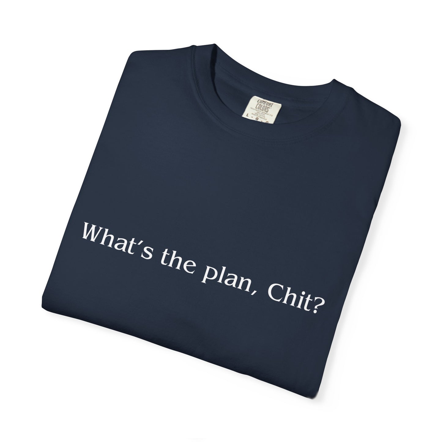 What’s the Plan, Chit? T-Shirt – Funny Graphic Tee, Unisex Humor Shirt, Cult Classic Quote, Gift for Friends