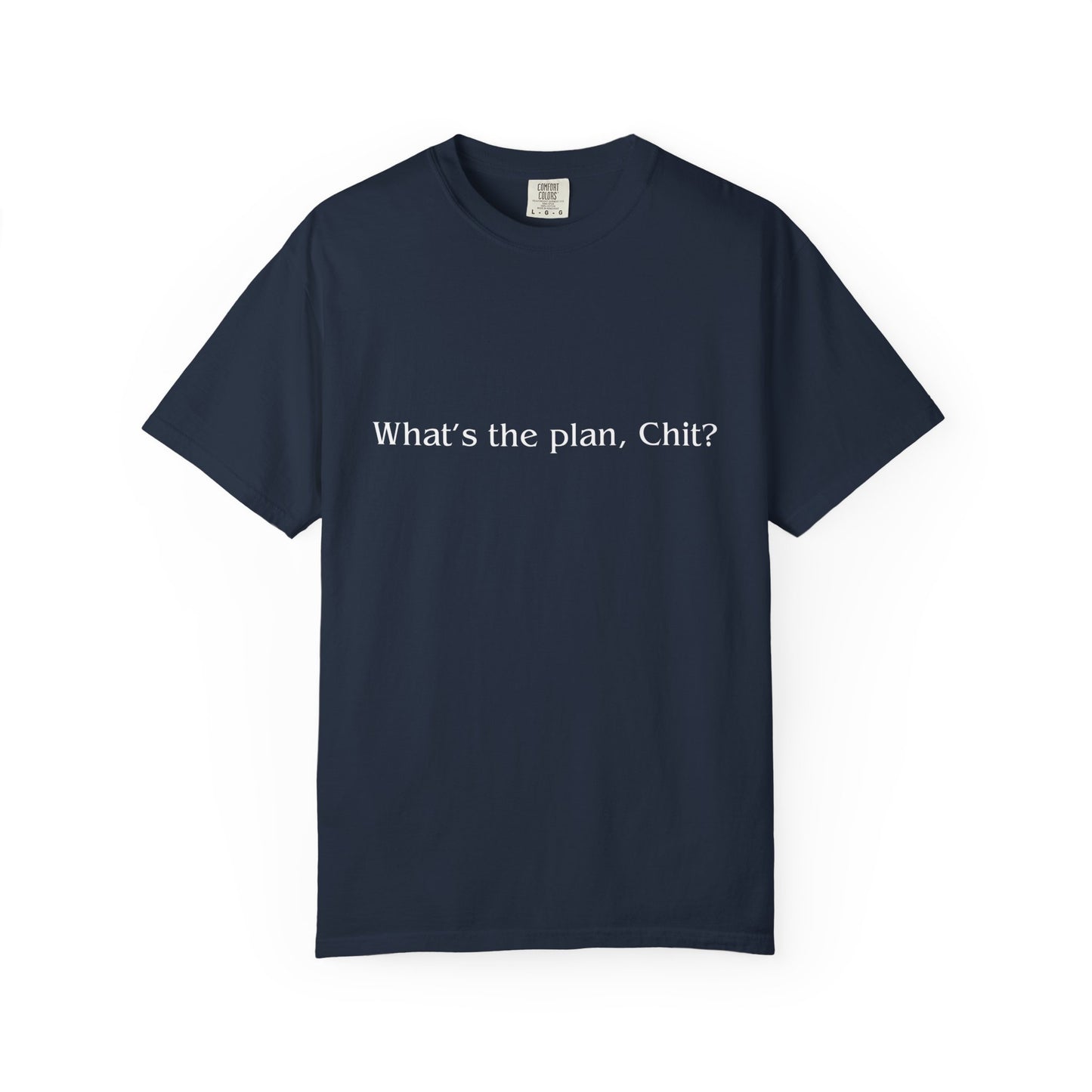What’s the Plan, Chit? T-Shirt – Funny Graphic Tee, Unisex Humor Shirt, Cult Classic Quote, Gift for Friends