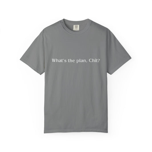 What’s the Plan, Chit? T-Shirt – Funny Graphic Tee, Unisex Humor Shirt, Cult Classic Quote, Gift for Friends