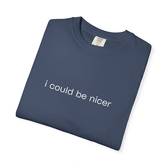 Funny Unisex T-Shirt – I Could Be Nicer Sarcastic Shirt – Minimalist Humor Tee for Men & Women